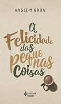 Ler A felicidade das pequenas coisas, do autor Anselm Grün Ler A felicidade das pequenas coisas, do autor Anselm Grün