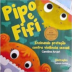 Pipo E Fifi. Ensinado Proteção Contra A Violência Sexual Na Infância, do autor Caroline Arcari