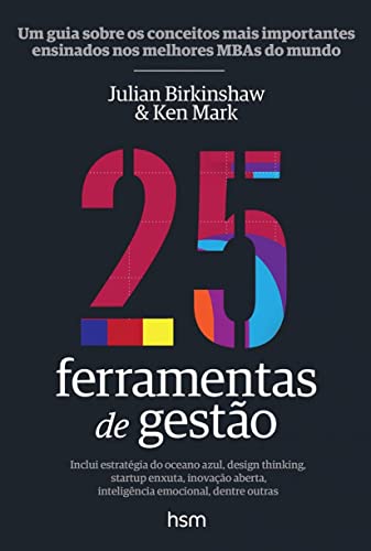 Ler 25 Ferramentas de Gestão. Um Guia Sobre os Conceitos Mais Importantes Ensinados nos Melhores Mbas do Mundo, do autor Julian Birkinshaw; Ken Mark Ler 25 Ferramentas de Gestão. Um Guia Sobre os Conceitos Mais Importantes Ensinados nos Melhores Mbas do Mundo, do autor Julian Birkinshaw; Ken Mark