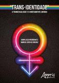 Ler "Trans-identidade" - A transexualidade e o ordenamento jurídico, do autor Giann Lucca Interdonato; Marisse Costa d