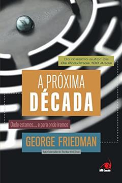 A Próxima Década, do autor George Friedman