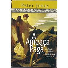 A Ameaça Pagã, do autor Peter Jones