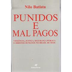 Punidos e Mal Pagos: Violência, justiça, segurança pública e direitos humanos no Brasil de hoje, do autor Nilo Batista
