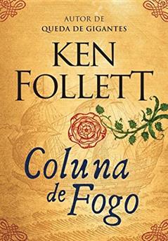 Coluna de fogo (Kingsbridge - Livro 3), do autor Ken Follett