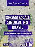 Ler Organização Sindical No Brasil, do autor José Carlos Arouca Ler Organização Sindical No Brasil, do autor José Carlos Arouca
