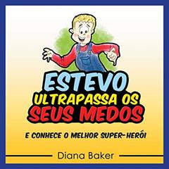Estevo Ultrapassa Os Seus Medos, do autor Diana Baker
