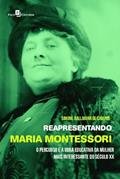 Ler Reapresentando Maria Montessori: o Percurso e a Obra Educativa da Mulher Mais Interessante do Século XX, do autor Simone Ballmann de Campos