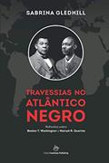 Ler Travessias no Atlântico Negro: Reflexões sobre Booker T. Washington e Manuel R. Querino, do autor Sabrina Gledhill