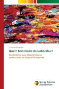 Ler Quem tem medo do Lobo Mau?: Sentimentos que afligem futuros professores de Língua Portuguesa, do autor Francieli Corbellini Ler Quem tem medo do Lobo Mau?: Sentimentos que afligem futuros professores de Língua Portuguesa, do autor Francieli Corbellini