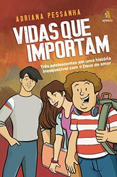 Vidas Que Importam - Três Adolescentes Em Uma História Inesquecível Com O Deus De Amor, do autor Diversos Autores