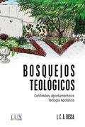 Ler Bosquejos Teológicos Confissões, Apontamentos e Teologia Apofática, do autor J. C. A. Bessa