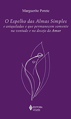 O espelho das almas simples e aniquiladas e que permanecem somente na vontade e no desejo do amor, do autor Marguerite Porete