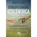Ler Dignidade humana ecocêntrica: do antropocentrismo moderno à deep ecology contemporânea, do autor Paulo H. M. Sousa.