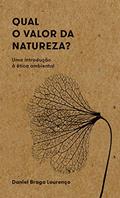 Ler Qual o Valor da Natureza?: uma Introdução à ética Ambiental, do autor Daniel Braga Lourenço