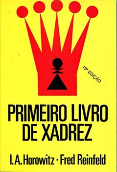 Primeiro Livro de Xadrez, do autor Fred Reinfeld; I. A. Horowitz