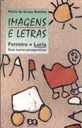 Ler Imagens e Letras. Ferreiro e Luria. Duas Teorias Psicogenéticas, do autor Maria da Graca Azenha Ler Imagens e Letras. Ferreiro e Luria. Duas Teorias Psicogenéticas, do autor Maria da Graca Azenha
