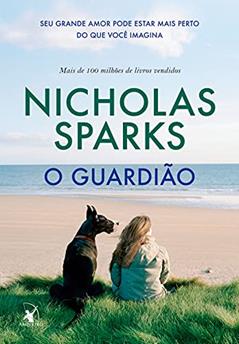 O guardião: Seu grande amor pode estar mais perto do que você imagina, do autor Nicholas Sparks