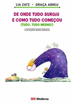 de Onde Tudo Surgiu e Como Tudo Comecou (Tudo, Tudo Mesmo!), do autor Lia Zatz