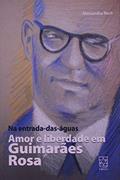 Ler Na Entrada-das-águas: Amor e Liberdade em Guimarães Rosa, do autor Alessandra Rech