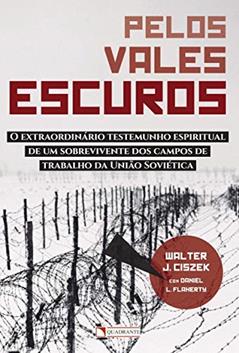 Pelos vales escuros, do autor Walter J. Ciszek; Daniel L. Flaherty