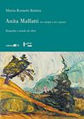 Ler Anita Malfatti no tempo e no espaço: Biografia e estudo da obra, do autor Marta Rossetti Batista