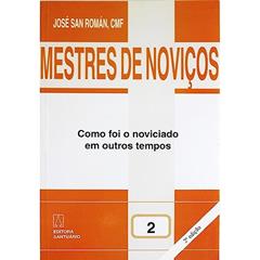 Mestres de Novicos Volume 2: Como foi o Noviciado em Outros Tempos, do autor José San Román