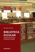 Ler Biblioteca Escolar - Conhecimentos que sustentam a Prática, do autor Bernadete Campello
