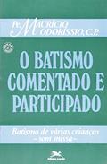 Ler O Batismo Comentado e Participad. Batismo de Várias Crianças. Sacramentária, do autor Maurício Odoríssio