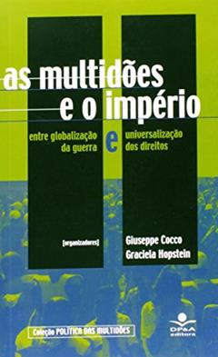 As multidões e o império: Entre globalização e universalização da guerra e dos direitos, do autor Antonio Negri; Maurizio Lazzarato; Yann Moulier Boutang; Beppe Caccia; Luca Casarini; Naomi Klein; Saskia Sassen; Giorgio Agambe