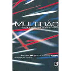 Multidão: Guerra e democracia na era do Império: Guerra e democracia na era do Império, do autor Michael Hardt; Antonio Negri