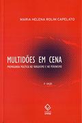 Ler Multidões em cena - 2ª edição: Propaganda política no varguismo e no peronismo, do autor Maria Helena Rolim Capelato
