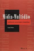 Ler Mídia-multidão: Estéticas da Comunicação e Biopolíticas, do autor Ivana Bentes Ler Mídia-multidão: Estéticas da Comunicação e Biopolíticas, do autor Ivana Bentes