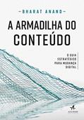 Ler A Armadilha do Conteúdo: o Guia Estratégico Para Mudança Digital, do autor Bharat Anand