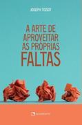 Ler A arte de aproveitar as próprias faltas, do autor Joseph Tissot Ler A arte de aproveitar as próprias faltas, do autor Joseph Tissot