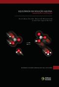 Ler Equilíbrio em Solução Aquosa Orientados à Aplicação. Sistemas Ácido-Base de Bronsted e Outros Equilíbrios, do autor André Fernando de Oliveira Ler Equilíbrio em Solução Aquosa Orientados à Aplicação. Sistemas Ácido-Base de Bronsted e Outros Equilíbrios, do autor André Fernando de Oliveira