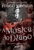 Ler A Música do Diabo: A verdadeira história da lenda do blues Robert Johnson, do autor Bruce Conforth; Gayle Dean Wardlow