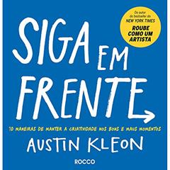 Siga em frente: 10 maneiras de manter a criatividade nos bons e maus momentos, do autor Austin Kleon