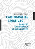 Ler Cartografias criativas: da razão cartográfica às mídias móveis, do autor Juliana Rocha Franco
