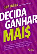 Ler Decida ganhar mais: Descubra como o empreendedorismo, o marketing e o empoderamento financeiro levam mulheres e seus negócios ao topo, do autor Chris Taveira
