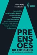 Ler Apreensões do cotidiano: Por um olhar da comunicação, do autor Patricia Bieging (Organizadora); Bruno Chiarioni (Organizador) Ler Apreensões do cotidiano: Por um olhar da comunicação, do autor Patricia Bieging (Organizadora); Bruno Chiarioni (Organizador)