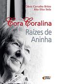 Ler Cora Coralina: Raízes de Aninha, do autor Clóvis Carvalho Britto; Rita Elisa Seda