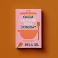 Ler QUEM VAI FAZER ESSA COMIDA? - MULHERES, TRABALHO DOMÉSTICO E ALIMENTAÇÃO SAUDÁVEL, do autor BELA GIL Ler QUEM VAI FAZER ESSA COMIDA? - MULHERES, TRABALHO DOMÉSTICO E ALIMENTAÇÃO SAUDÁVEL, do autor BELA GIL