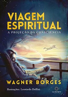 Viagem espiritual: A projeção da consciência, do autor Wagner Borges