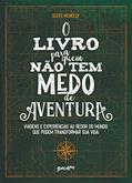Ler O livro para quem não tem medo de aventura: Viagens e experiências ao redor do mundo que podem transformar sua vida, do autor Scott McNeely Ler O livro para quem não tem medo de aventura: Viagens e experiências ao redor do mundo que podem transformar sua vida, do autor Scott McNeely