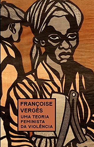 Ler Uma teoria feminista da violência: Por uma política antirracista da proteção, do autor Françoise Vergès Ler Uma teoria feminista da violência: Por uma política antirracista da proteção, do autor Françoise Vergès