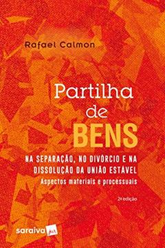 Partilha de bens na separação, no divórcio e na dissolução da união estável - 2ª edição de 2018: Aspectos materiais e processuais, do autor Rafael Calmon Rangel