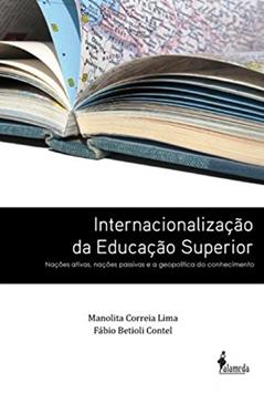 Internacionalização da Educação Superior: Nações Ativas, Nações Passivas e a Geopolítica do Conhecimento, do autor Manolita Correia Lima; Fábio Betioli Contel