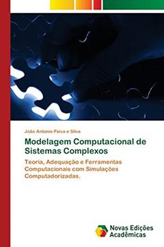 Modelagem Computacional de Sistemas Complexos: Teoria, Adequação e Ferramentas Computacionais com Simulações Computadorizadas., do autor João Antonio Paiva E Silva