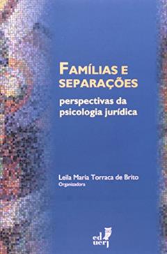 Famílias e Separações. Perspectivas da Psicologia Jurídica, do autor Leila Maria Torraca de Brito