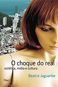 Ler Choque do Real. Estética, Mídia e Cultura, do autor Beatriz Jaguaribe Ler Choque do Real. Estética, Mídia e Cultura, do autor Beatriz Jaguaribe